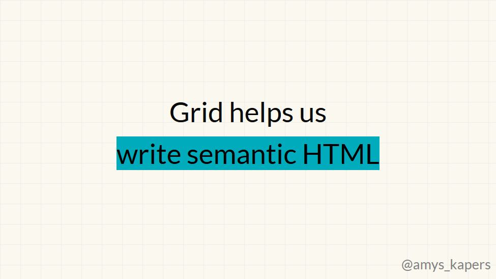 Example slide with one short highlighted message: "Grid helps us write semantic HTML"